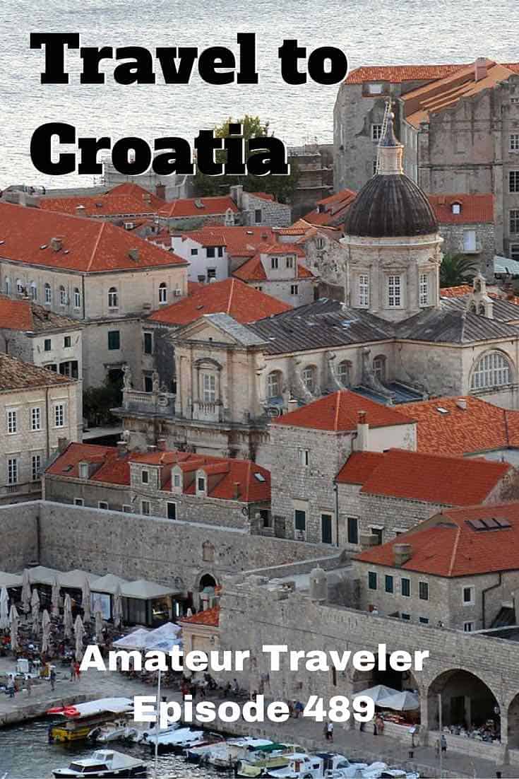 What to See, Do and Eat when you Travel to Croatia - Amateur Traveler Episode 489