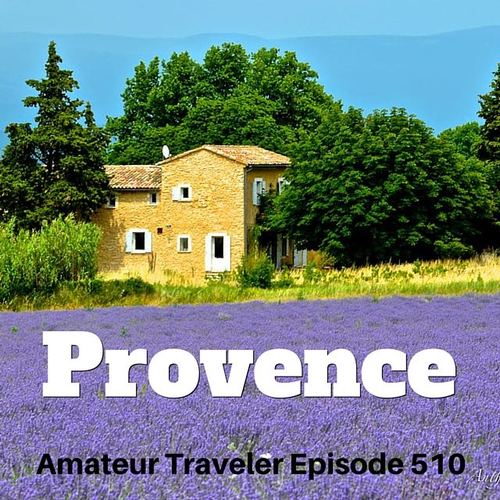 Travel to Provence, France – Episode 510