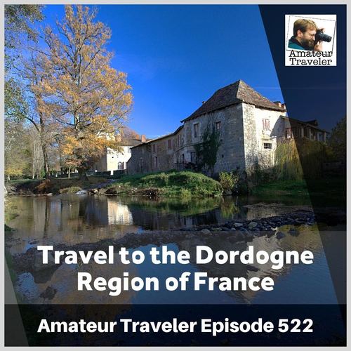 Travel to the Dordogne Region of France – Episode 522