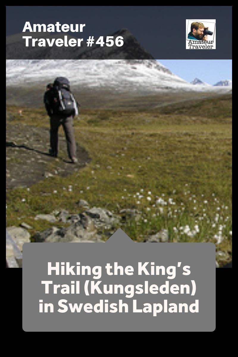 Hiking the King's Trail (Kungsleden) in Swedish Lapland - Amateur Traveler Episode 456 (podcast)
