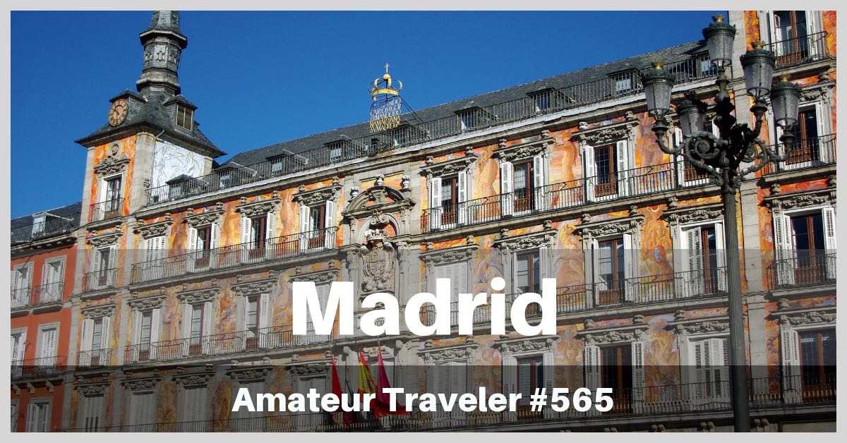 Travel to Madrid, Spain - What to see, do, hear and especially eat in Spain's capital (Podcast)