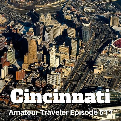 Travel to Cincinnati, Ohio – Episode 511