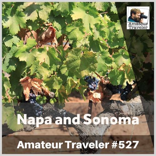 Travel to Napa and Sonoma, California – Episode 527