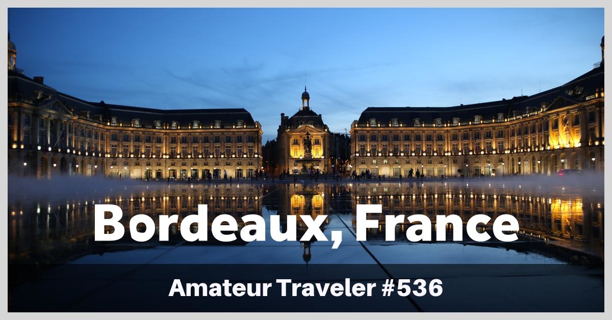 Travel to Bordeaux, France - What to do, eat and see in one of France's premier wine regions