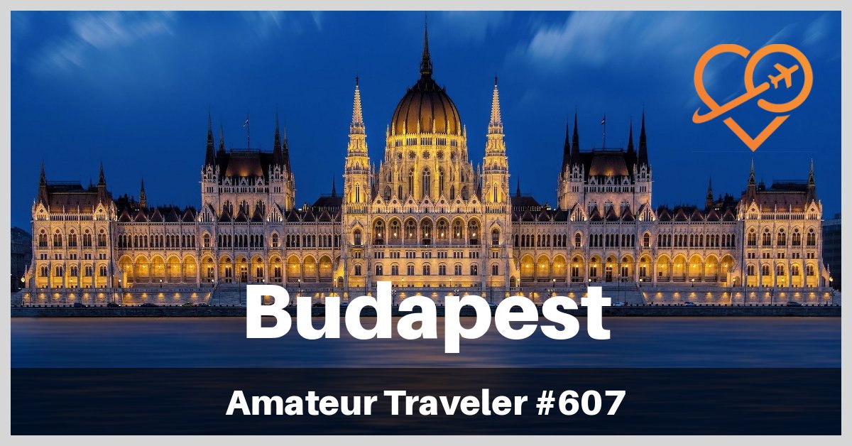 Travel to Budapest, Hungary - What to Do, See and Eat (Podcast)