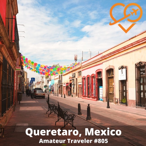 Travel to Queretaro, Mexico – Episode 805